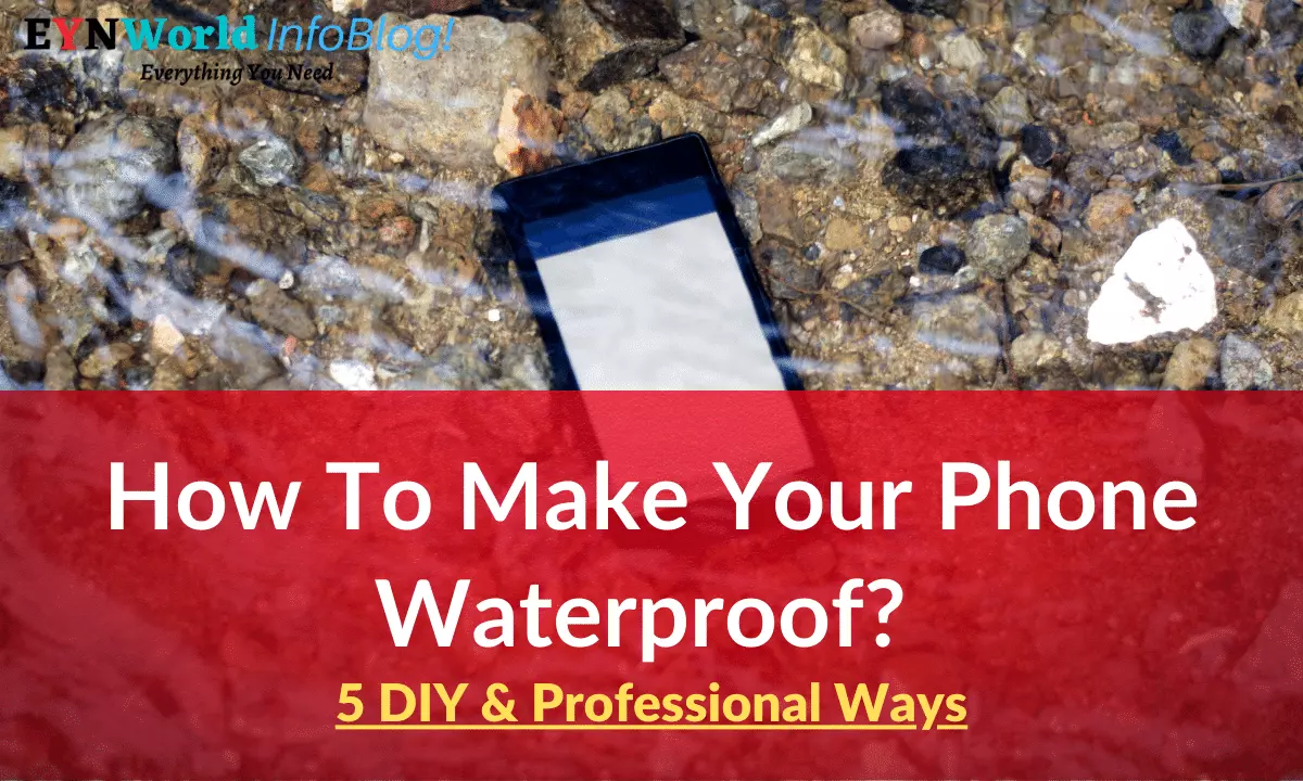 How To Make Your Phone Waterproof? - 5 DIY Ways