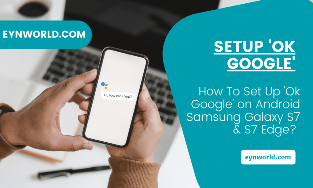 How To Set Up 'Ok Google' on Android Samsung Galaxy S7 & S7 Edge? 